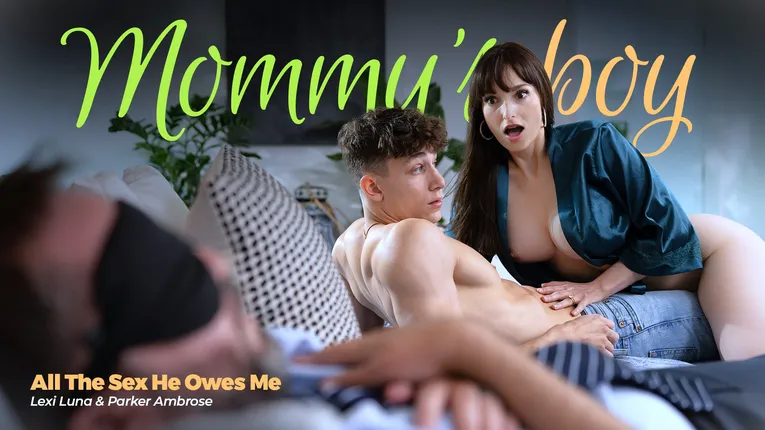 MommysBoy – Lexi Luna – All The Sex He Owes Me