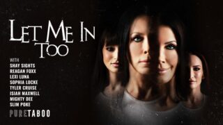 [PureTaboo] Reagan Foxx, Lexi Luna, Shay Sights, Sophia Locke - Let Me in Too