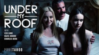 [PureTaboo] Lexi Lore, Hazel Moore – Under My Roof
